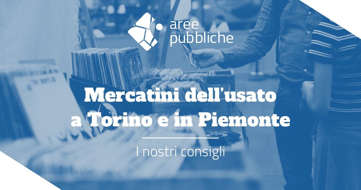 Mercatini dell’usato a Torino e in Piemonte: i nostri consigli